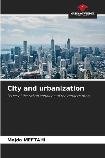 City and urbanization: Issues of the urban condition of the modern man