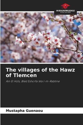 The villages of the Hawz of Tlemcen: Ain El Hûts, Blèd Eshorfa Wa l-m-Rabtine