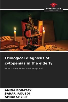 Etiological diagnosis of cytopenias in the elderly: What is the place of the myelogram?