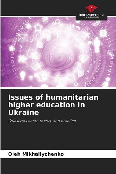 Issues of humanitarian higher education in Ukraine: Questions about theory and practice