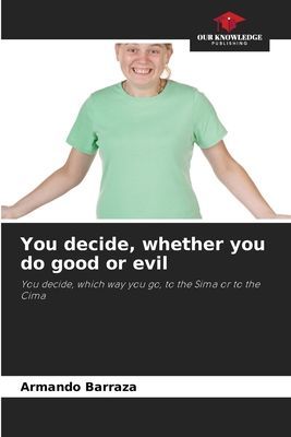 You decide, whether you do good or evil: You decide, which way you go, to the Sima or to the Cima