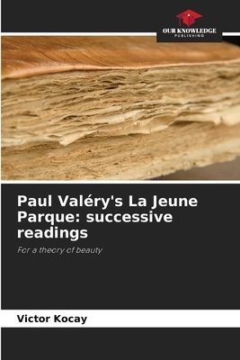 Paul Valérys La Jeune Parque: successive readings: For a theory of beauty