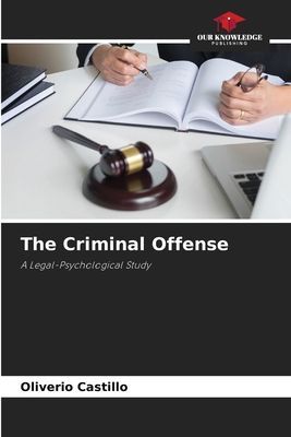 The Criminal Offense: A Legal-Psychological Study