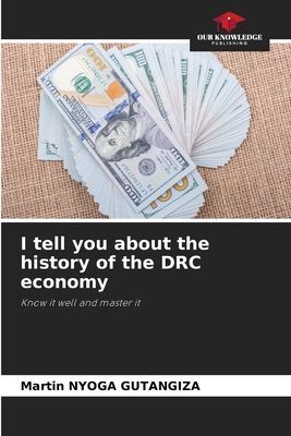 I tell you about the history of the DRC economy: Know it well and master it