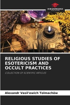RELIGIOUS STUDIES OF ESOTERICISM AND OCCULT PRACTICES: COLLECTION OF SCIENTIFIC ARTICLES