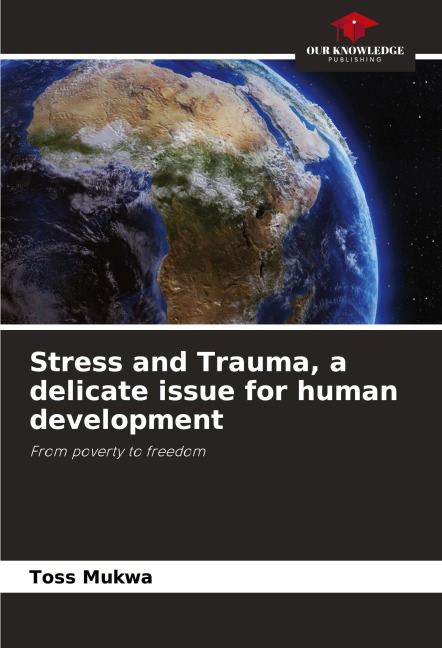 Stress and Trauma, a delicate issue for human development: From poverty to freedom