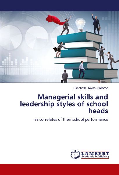 Managerial skills and leadership styles of school heads: as correlates of their school performance