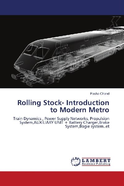 Rolling Stock- Introduction to Modern Metro: Train Dynamics , Power Supply Networks, Propulsion System,AUXILIARY UNIT + Battery Charger,Brake System,Bogie system..et