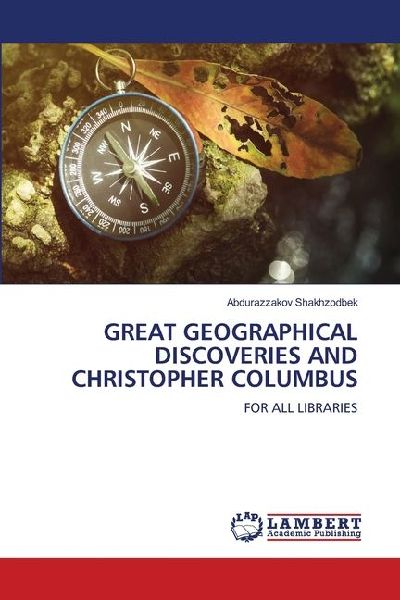 GREAT GEOGRAPHICAL DISCOVERIES AND CHRISTOPHER COLUMBUS: FOR ALL LIBRARIES