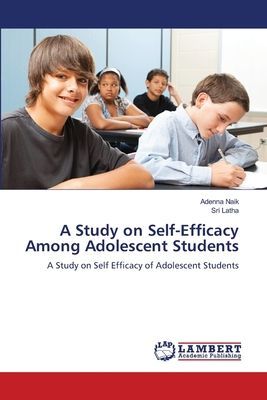 A Study on Self-Efficacy Among Adolescent Students: A Study on Self Efficacy of Adolescent Students