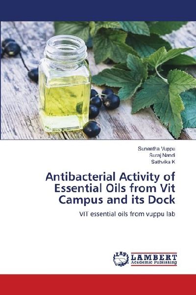 Antibacterial Activity of Essential Oils from Vit Campus and its Dock: VIT essential oils from vuppu lab