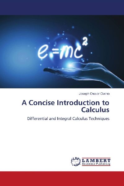 A Concise Introduction to Calculus: Differential and Integral Calculus Techniques