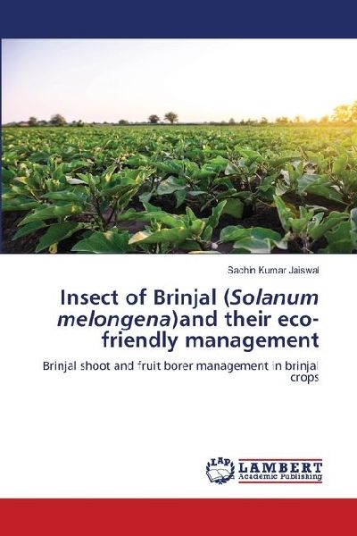 Insect of Brinjal (Solanum melongena)and their eco-friendly management: Brinjal shoot and fruit borer management in brinjal crops