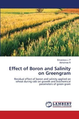 Effect of Boron and Salinity on Greengram: Residual effect of boron and salinity applied on wheat during rabi on growth and biochemical parameters of green gram