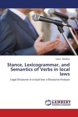 Stance, Lexicogrammar, and Semantics of Verbs in local laws: Legal Discourse in a local law: a Discourse Analysis