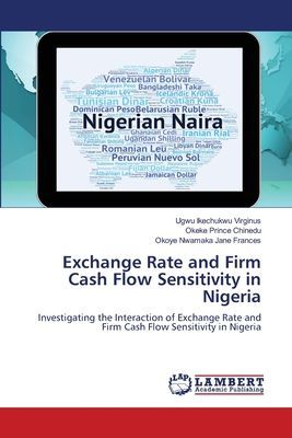 Exchange Rate and Firm Cash Flow Sensitivity in Nigeria: Investigating the Interaction of Exchange Rate and Firm Cash Flow Sensitivity in Nigeria