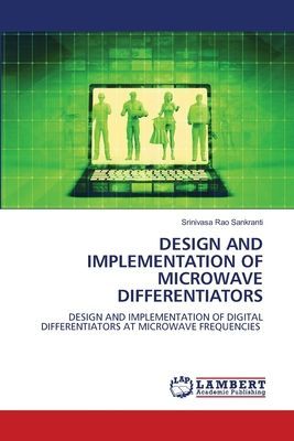 DESIGN AND IMPLEMENTATION OF MICROWAVE DIFFERENTIATORS: DESIGN AND IMPLEMENTATION OF DIGITALDIFFERENTIATORS AT MICROWAVE FREQUENCIES
