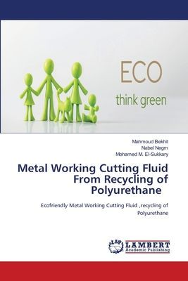 Metal Working Cutting Fluid From Recycling of Polyurethane: Ecofriendly Metal Working Cutting Fluid ,recycling of Polyurethane
