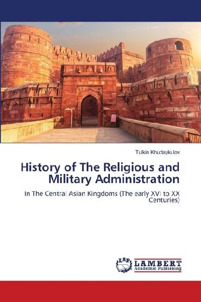 History of The Religious and Military Administration: In The Central Asian Kingdoms (The early XVI to XX Centuries)