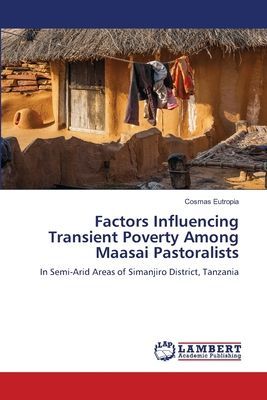 Factors Influencing Transient Poverty Among Maasai Pastoralists: In Semi-Arid Areas of Simanjiro District, Tanzania