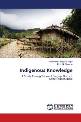 Indigenous Knowledge: A Study Among Tribes of Surguja District, Chhattisgarh, India