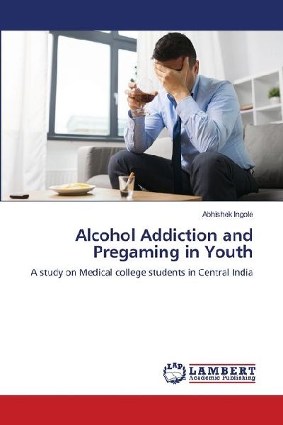 Alcohol Addiction and Pregaming in Youth: A study on Medical college students in Central India
