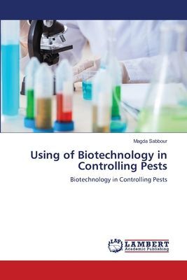 Using of Biotechnology in Controlling Pests: Biotechnology in Controlling Pests