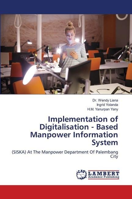 Implementation of Digitalisation - Based Manpower Information System: (SISKA) At The Manpower Department Of Palembang City