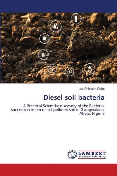Diesel soil bacteria: A Practical Scientific discovery of the Bacterial succession in ten diesel polluted soil in Gwagwalada, Abuja, Nigeria