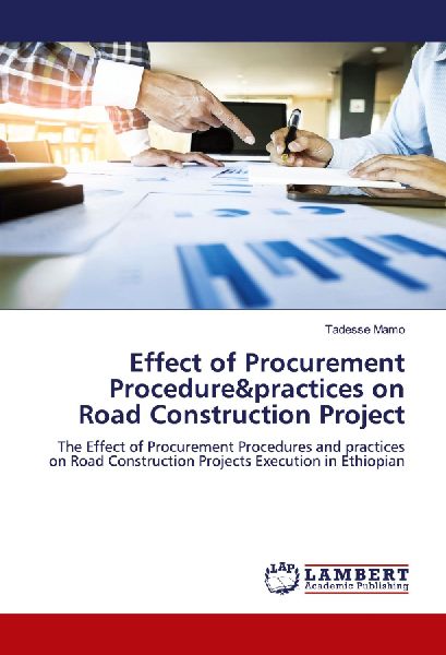 Effect of Procurement Procedure&practices on Road Construction Project: The Effect of Procurement Procedures and practices on Road Construction Projects Execution in Ethiopian