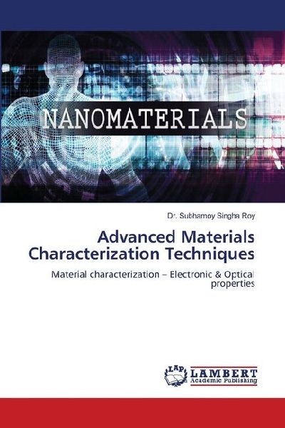 Advanced Materials Characterization Techniques: Material characterization - Electronic & Optical properties