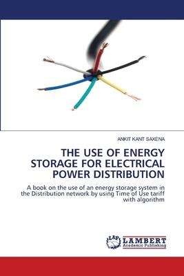 THE USE OF ENERGY STORAGE FOR ELECTRICAL POWER DISTRIBUTION: A book on the use of an energy storage system in the Distribution network by using Time of Use tariff with algorithm
