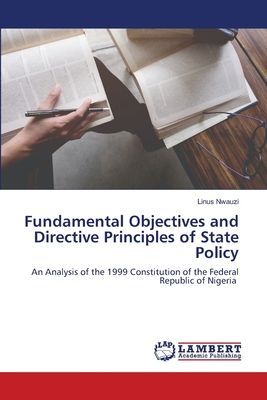 Fundamental Objectives and Directive Principles of State Policy: An Analysis of the 1999 Constitution of the Federal Republic of Nigeria