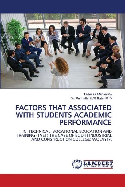 FACTORS THAT ASSOCIATED WITH STUDENTS ACADEMIC PERFORMANCE: IN TECHNICAL, VOCATIONAL EDUCATION AND TRAINING (TVET) THE CASE OF BODITI INDUSTRIAL AND CONSTRUCTION COLLEGE: WOLAYTA