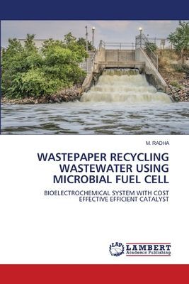 WASTEPAPER RECYCLING WASTEWATER USING MICROBIAL FUEL CELL: BIOELECTROCHEMICAL SYSTEM WITH COST EFFECTIVE EFFICIENT CATALYST