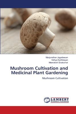 Mushroom Cultivation and Medicinal Plant Gardening: Mushroom Cultivation