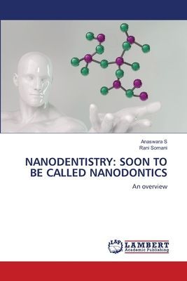 NANODENTISTRY: SOON TO BE CALLED NANODONTICS: An overview