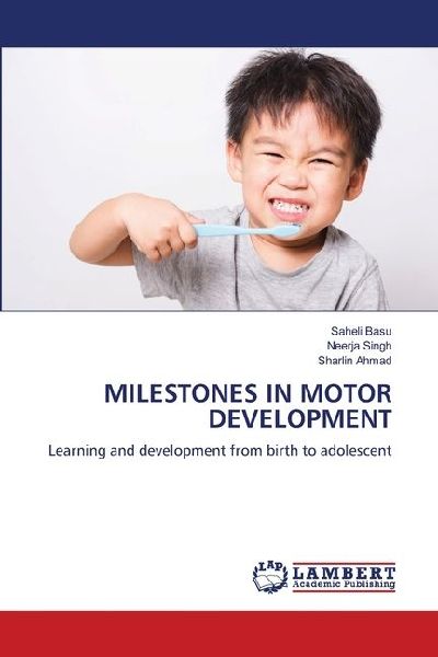 MILESTONES IN MOTOR DEVELOPMENT: Learning and development from birth to adolescent