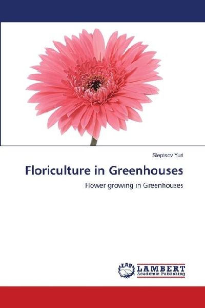 Floriculture in Greenhouses: Flower growing in Greenhouses