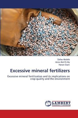 Excessive mineral fertilizers: Excessive mineral fertilization and its implications on crop quality and the environment