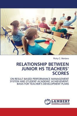 RELATIONSHIP BETWEEN JUNIOR HS TEACHERS' SCORES: ON RESULT-BASED PERFORMANCE MANAGEMENT SYSTEM AND STUDENT ACADEMIC ACHIEVEMENT: BASIS FOR TEACHER'S DEVELOPMENT PLANS
