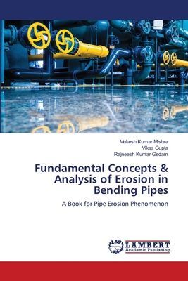 Fundamental Concepts & Analysis of Erosion in Bending Pipes: A Book for Pipe Erosion Phenomenon