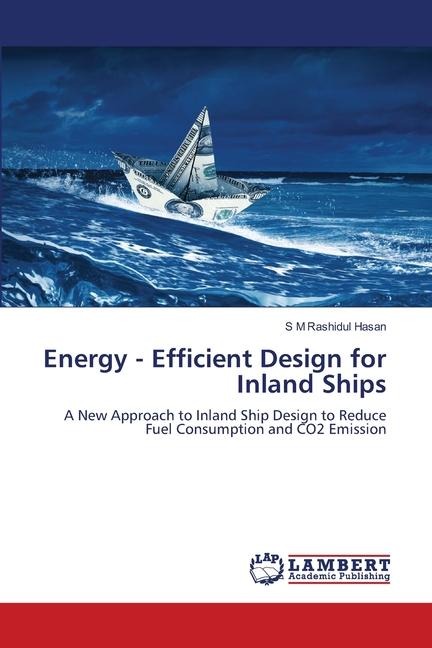 Energy - Efficient Design for Inland Ships: A New Approach to Inland Ship Design to Reduce Fuel Consumption and CO2 Emission