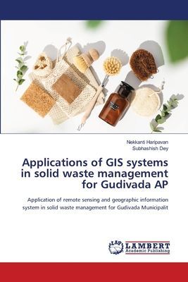 Applications of GIS systems in solid waste management for Gudivada AP: Application of remote sensing and geographic information system in solid waste management for Gudivada Municipalit