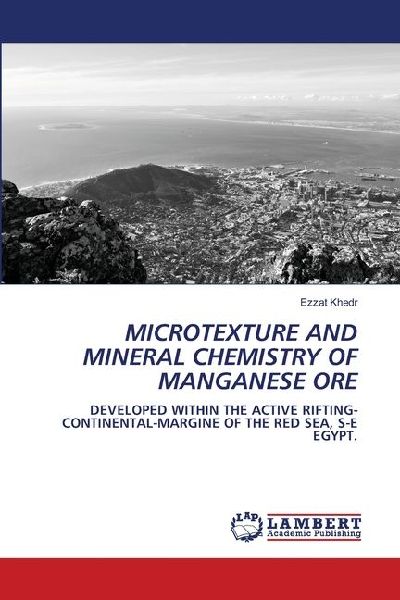 MICROTEXTURE AND MINERAL CHEMISTRY OF MANGANESE ORE: DEVELOPED WITHIN THE ACTIVE RIFTING-CONTINENTAL-MARGINE OF THE RED SEA, S-E EGYPT.