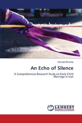 An Echo of Silence: A Comprehensive Research Study on Early Child Marriage in Iran