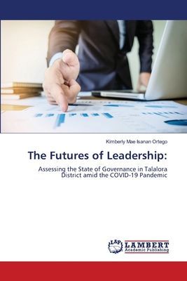 The Futures of Leadership:: Assessing the State of Governance in Talalora District amid the COVID-19 Pandemic