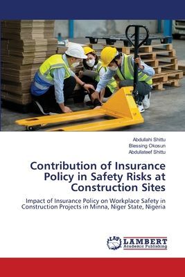 Contribution of Insurance Policy in Safety Risks at Construction Sites: Impact of Insurance Policy on Workplace Safety in Construction Projects in Minna, Niger State, Nigeria