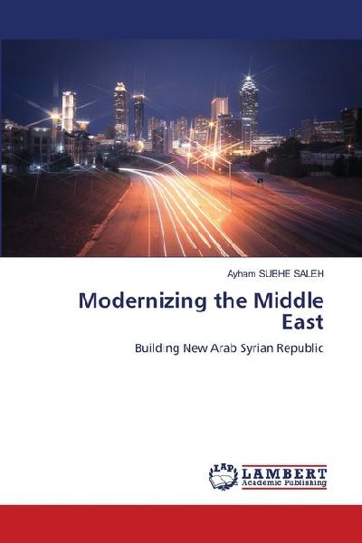 Modernizing the Middle East: Building New Arab Syrian Republic