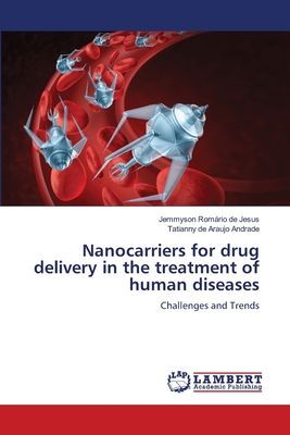 Nanocarriers for drug delivery in the treatment of human diseases: Challenges and Trends